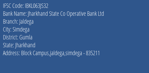 Jharkhand State Co Operative Bank Ltd Jaldega Branch, Branch Code 63JS32 & IFSC Code Ibkl063js32