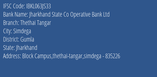 Jharkhand State Co Operative Bank Ltd Thethai Tangar Branch, Branch Code 63JS33 & IFSC Code Ibkl063js33