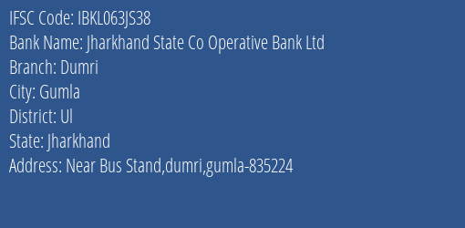 Jharkhand State Co Operative Bank Ltd Dumri Branch Ul IFSC Code IBKL063JS38
