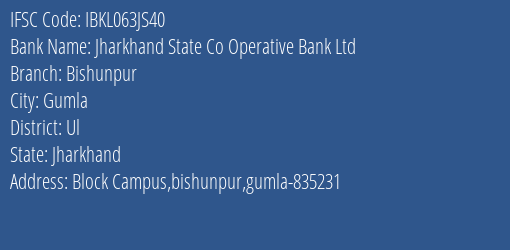 Jharkhand State Co Operative Bank Ltd Bishunpur Branch, Branch Code 63JS40 & IFSC Code Ibkl063js40