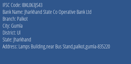 Jharkhand State Co Operative Bank Ltd Palkot Branch Ul IFSC Code IBKL063JS43