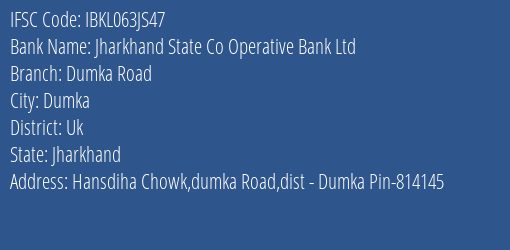 Jharkhand State Co Operative Bank Ltd Dumka Road Branch Uk IFSC Code IBKL063JS47