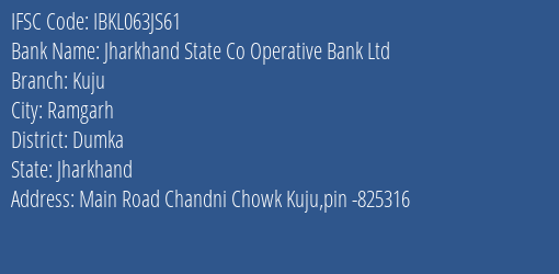 Jharkhand State Co Operative Bank Ltd Kuju Branch Dumka IFSC Code IBKL063JS61