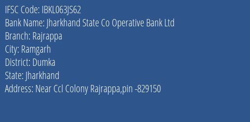 Jharkhand State Co Operative Bank Ltd Rajrappa Branch Dumka IFSC Code IBKL063JS62