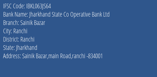 Jharkhand State Co Operative Bank Ltd Sainik Bazar Branch Ranchi IFSC Code IBKL063JS64