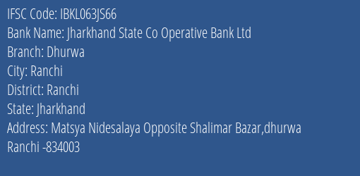 Jharkhand State Co Operative Bank Ltd Dhurwa Branch Ranchi IFSC Code IBKL063JS66