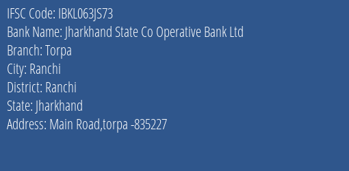 Jharkhand State Co Operative Bank Ltd Torpa Branch Ranchi IFSC Code IBKL063JS73