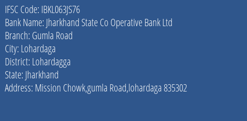 Jharkhand State Co Operative Bank Ltd Gumla Road Branch Lohardagga IFSC Code IBKL063JS76