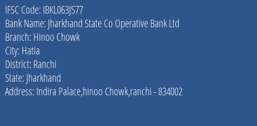 Jharkhand State Co Operative Bank Ltd Hinoo Chowk Branch Ranchi IFSC Code IBKL063JS77