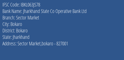 IFSC Code ibkl063js78 of Jharkhand State Co Operative Bank Ltd Sector Market Branch