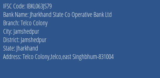 Jharkhand State Co Operative Bank Ltd Telco Colony Branch, Branch Code 63JS79 & IFSC Code Ibkl063js79
