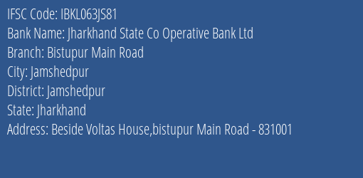 Jharkhand State Co Operative Bank Ltd Bistupur Main Road Branch Jamshedpur IFSC Code IBKL063JS81