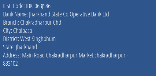 Jharkhand State Co Operative Bank Ltd Chakradharpur Chd Branch West Singhbhum IFSC Code IBKL063JS86