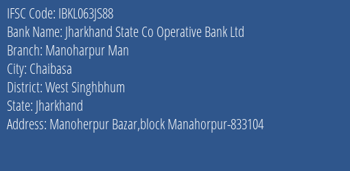 Jharkhand State Co Operative Bank Ltd Manoharpur Man Branch West Singhbhum IFSC Code IBKL063JS88