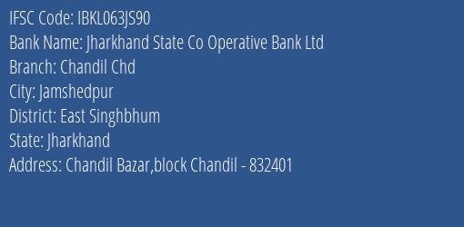 Jharkhand State Co Operative Bank Ltd Chandil Chd Branch East Singhbhum IFSC Code IBKL063JS90