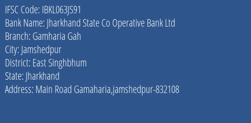 Jharkhand State Co Operative Bank Ltd Gamharia Gah Branch East Singhbhum IFSC Code IBKL063JS91
