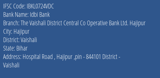 Idbi Bank The Vaishali District Central Co Operative Bank Ltd. Hajipur Branch, Branch Code 724VDC & IFSC Code IBKL0724VDC