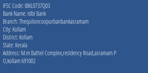 Idbi Bank Thequiloncoopurbanbankasramam Branch Kollam IFSC Code IBKL0737Q03