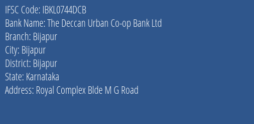 The Deccan Urban Co-op Bank Ltd Bijapur Branch, Branch Code 744DCB & IFSC Code IBKL0744DCB