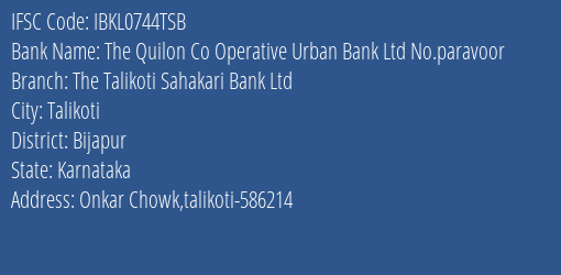 The Quilon Co Operative Urban Bank Ltd No.paravoor The Talikoti Sahakari Bank Ltd Branch, Branch Code 744TSB & IFSC Code IBKL0744TSB