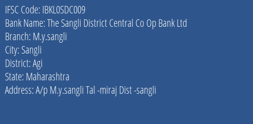 The Sangli District Central Co Op Bank Ltd M.y.sangli Branch Agi IFSC Code IBKL0SDC009