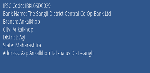 The Sangli District Central Co Op Bank Ltd Ankalkhop Branch Agi IFSC Code IBKL0SDC029