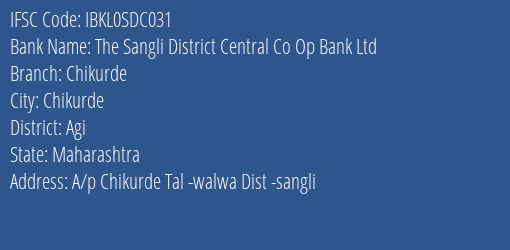 The Sangli District Central Co Op Bank Ltd Chikurde Branch Agi IFSC Code IBKL0SDC031