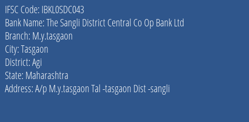 The Sangli District Central Co Op Bank Ltd M.y.tasgaon Branch Agi IFSC Code IBKL0SDC043