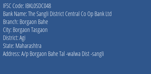 The Sangli District Central Co Op Bank Ltd Borgaon Bahe Branch Agi IFSC Code IBKL0SDC048