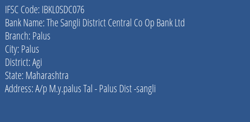 The Sangli District Central Co Op Bank Ltd Palus Branch Agi IFSC Code IBKL0SDC076