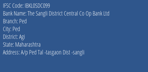 The Sangli District Central Co Op Bank Ltd Ped Branch Agi IFSC Code IBKL0SDC099