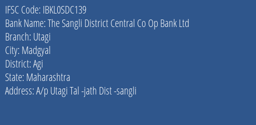 The Sangli District Central Co Op Bank Ltd Utagi Branch Agi IFSC Code IBKL0SDC139