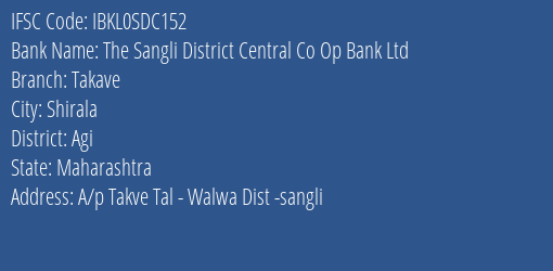 The Sangli District Central Co Op Bank Ltd Takave Branch, Branch Code SDC152 & IFSC Code Ibkl0sdc152