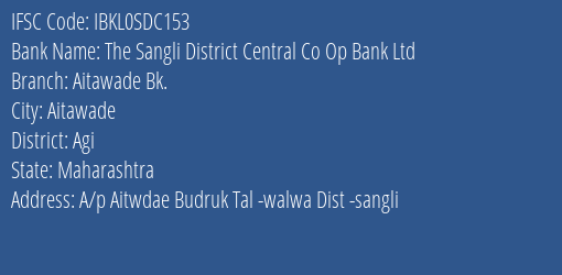 The Sangli District Central Co Op Bank Ltd Aitawade Bk. Branch, Branch Code SDC153 & IFSC Code Ibkl0sdc153