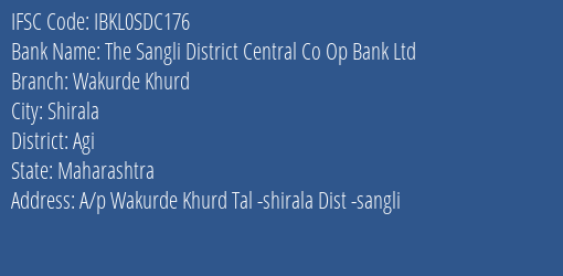 The Sangli District Central Co Op Bank Ltd Wakurde Khurd Branch Agi IFSC Code IBKL0SDC176
