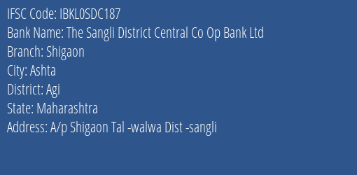 The Sangli District Central Co Op Bank Ltd Shigaon Branch Agi IFSC Code IBKL0SDC187