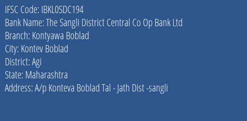 The Sangli District Central Co Op Bank Ltd Kontyawa Boblad Branch Agi IFSC Code IBKL0SDC194