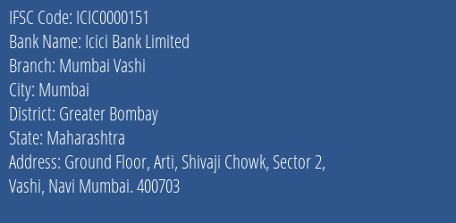 Icici Bank Limited Mumbai Vashi Branch, Branch Code 000151 & IFSC Code ICIC0000151