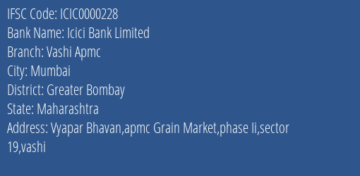 Icici Bank Limited Vashi Apmc Branch, Branch Code 000228 & IFSC Code ICIC0000228