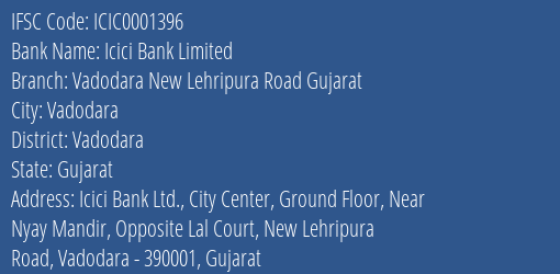 Icici Bank Limited Vadodara New Lehripura Road Gujarat Branch, Branch Code 001396 & IFSC Code ICIC0001396