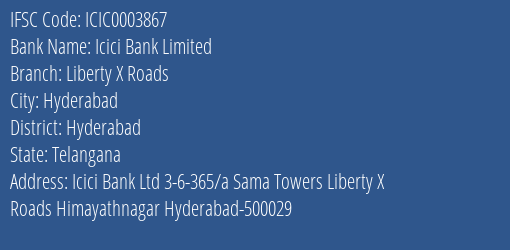 Icici Bank Liberty X Roads Branch Hyderabad IFSC Code ICIC0003867