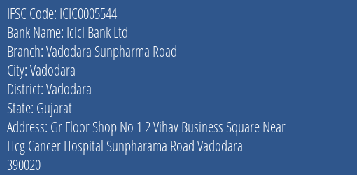 Icici Bank Ltd Vadodara Sunpharma Road Branch, Branch Code 005544 & IFSC Code ICIC0005544