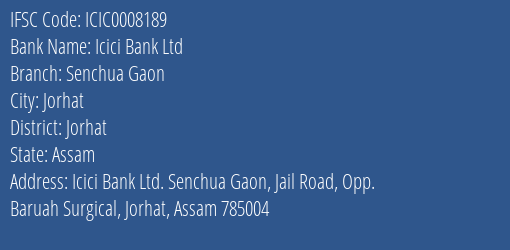 Icici Bank Ltd Senchua Gaon Branch, Branch Code 008189 & IFSC Code ICIC0008189