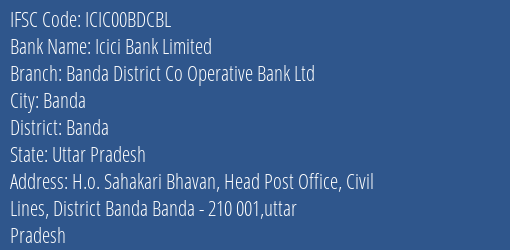 Icici Bank Limited Banda District Co Operative Bank Ltd Branch, Branch Code 0BDCBL & IFSC Code ICIC00BDCBL