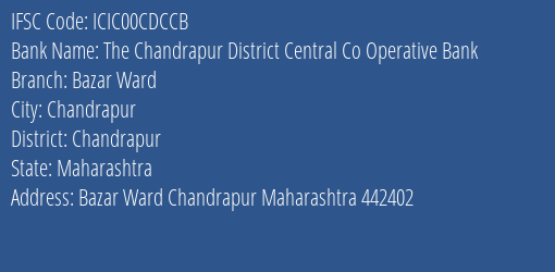 The Chandrapur District Central Co Operative Bank Bazar Ward Branch, Branch Code 0CDCCB & IFSC Code ICIC00CDCCB
