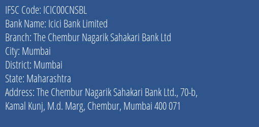 Icici Bank Limited The Chembur Nagarik Sahakari Bank Ltd Branch, Branch Code 0CNSBL & IFSC Code ICIC00CNSBL