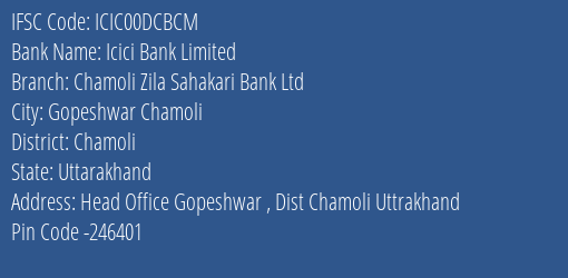 Icici Bank Chamoli Zila Sahakari Bank Ltd Branch Chamoli IFSC Code ICIC00DCBCM