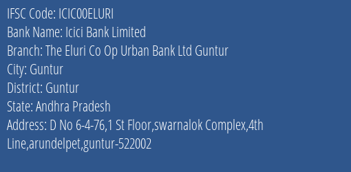 Icici Bank Limited The Eluri Co Op Urban Bank Ltd Guntur Branch, Branch Code 0ELURI & IFSC Code ICIC00ELURI