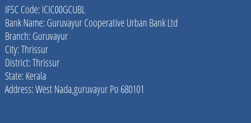 Guruvayur Cooperative Urban Bank Ltd Guruvayur Branch, Branch Code 0GCUBL & IFSC Code ICIC00GCUBL