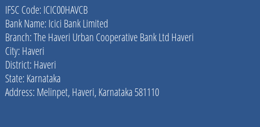 Icici Bank Limited The Haveri Urban Cooperative Bank Ltd Haveri Branch, Branch Code 0HAVCB & IFSC Code ICIC00HAVCB